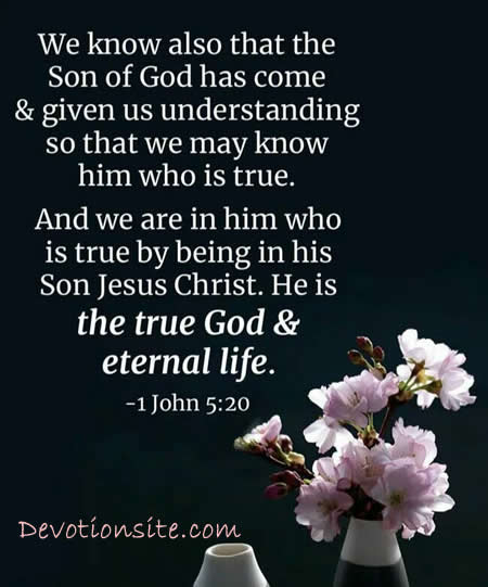 Encouraging Bible Verse:- 1 John 5: 20